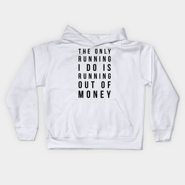 The only running I do is running out of money funny t-shirt Kids Hoodie by RedYolk